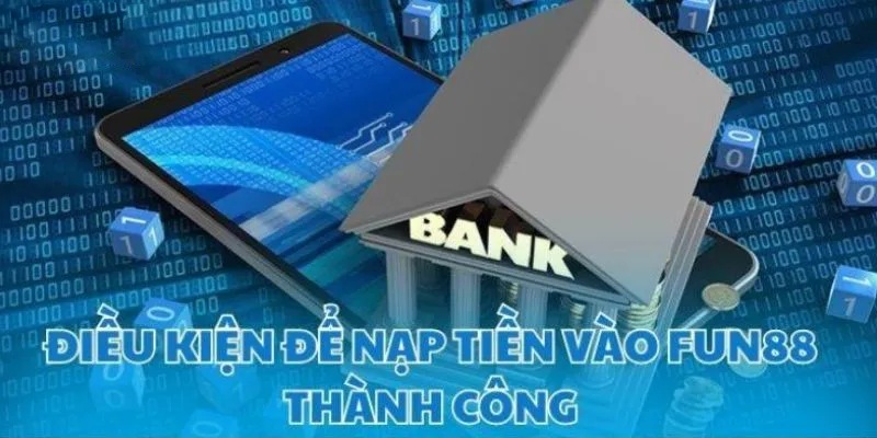 Lộ trình nạp tiền Fun88 theo các phương thức chi tiết nhất