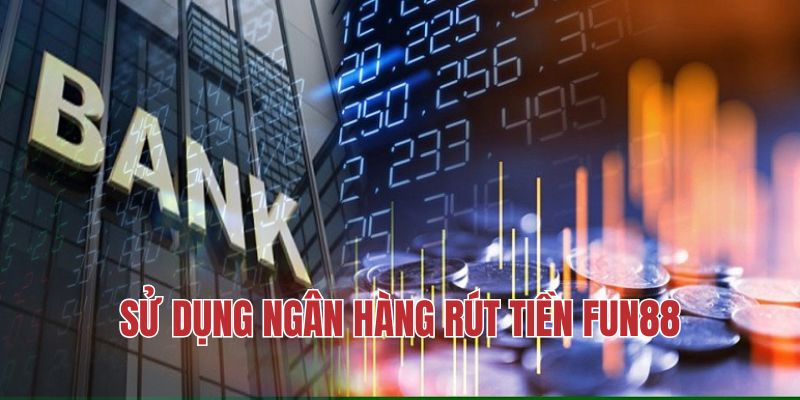 Thành viên rút tiền Fun88 nhanh chóng