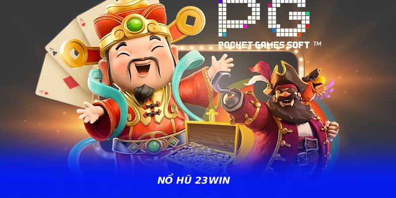 Nổ Hũ 23WIN – Kho Game Slot Đa Dạng Được Yêu Thích Hiện Nay